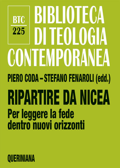 Ripartire Da Nicea. Per Leggere La Fede Dentro Nuovi Orizzonti Queriniana 2025