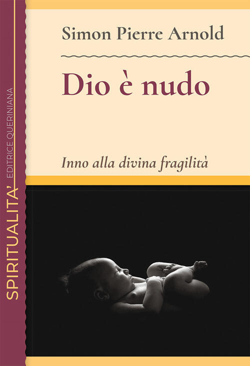 Dio E Nudo. Inno Alla Divina Fragilita Simon Pierre Arnold Queriniana 2021