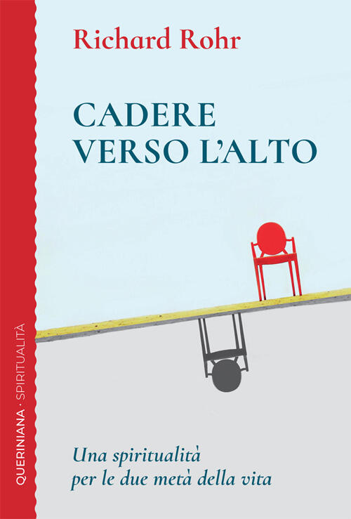 Cadere Verso L'alto. Una Spiritualita Per Le Due Meta Della Vita Richard Rohr