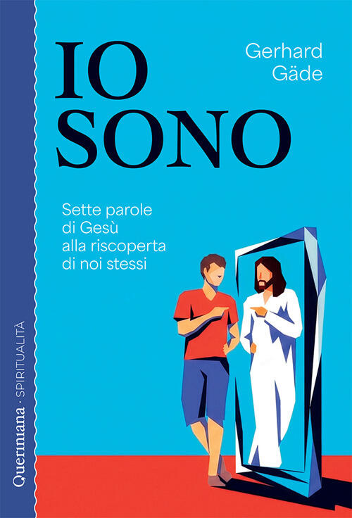 Io Sono. Sette Parole Di Gesu Alla Riscoperta Di Noi Stessi Gerhard Gäde Queri
