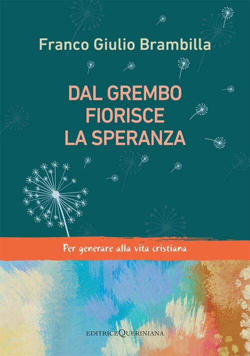 Dal Grembo Fiorisce La Speranza. Per Generare Alla Vita Cristiana Franco Giuli
