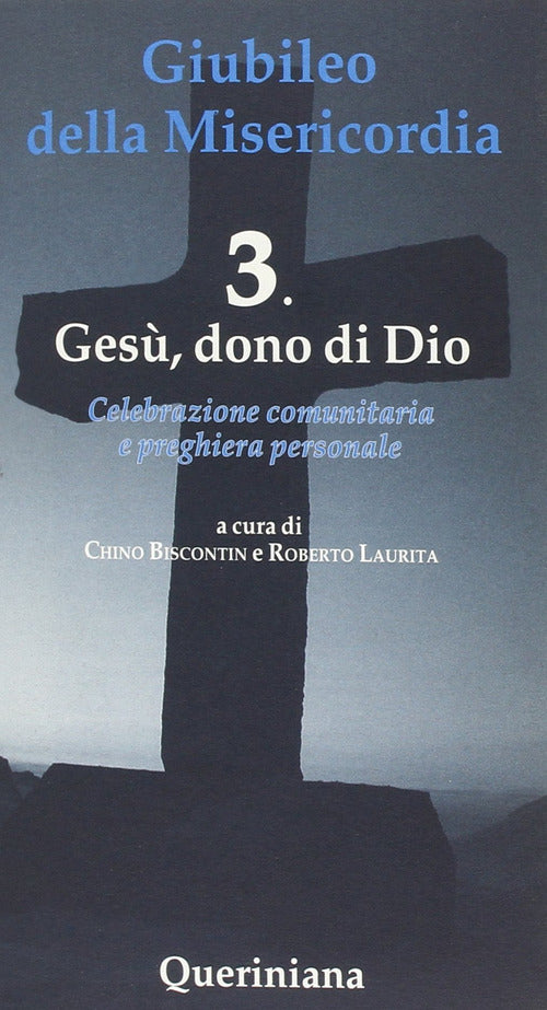 Giubileo Della Misericordia. Vol. 3: Gesu Dono Di Dio. Chino Biscontin Querini