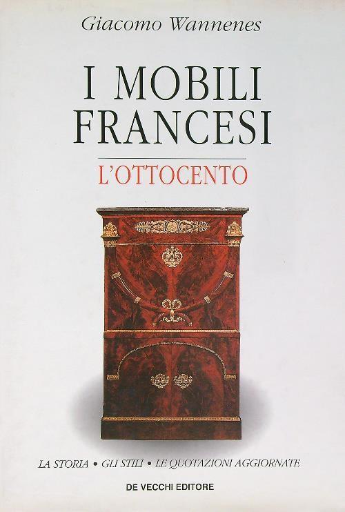 I Mobili Francesi. L'ottocento. La Storia, Gli Stili, Le Quotazioni Aggiornate