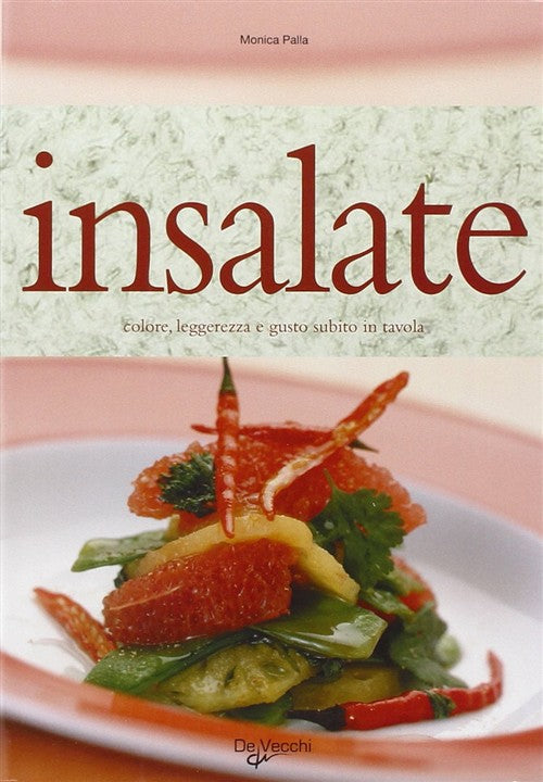 Insalate. Colore, Leggerezza E Gusto Subito In Tavola Monica Palla De Vecchi 2