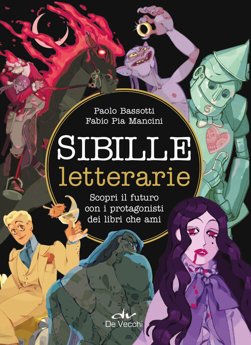 Sibille Letterarie. Scopri Il Futuro Con I Protagonisti Dei Libri Che Ami. Con