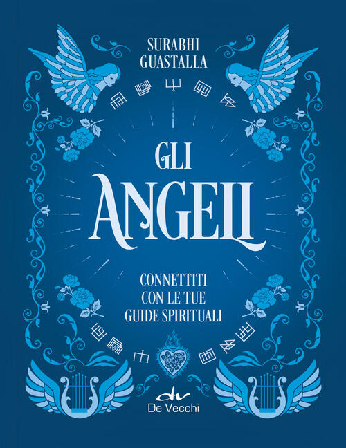 Gli Angeli. Connettiti Con Le Tue Guide Spirituali Surabhi E. Guastalla De Vec