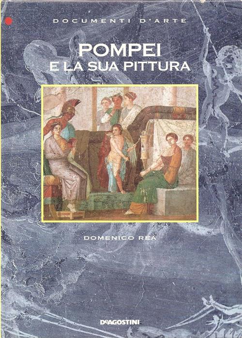 Pompei E La Sua Pittura Domenico Rea De Agostini 1998