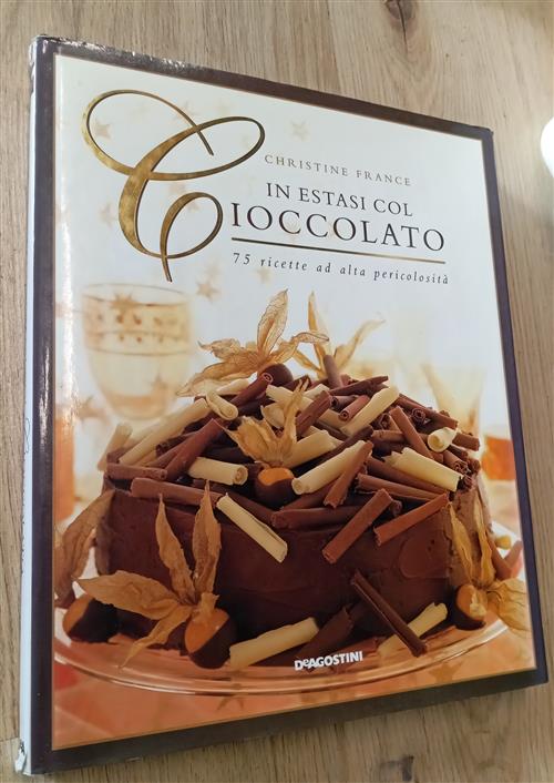 In Estasi Col Cioccolato. 75 Ricette Ad Alta Pericolosita Christine France De