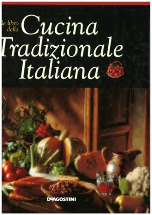 Cucina Tradizionale Italiana. Oltre 450 Ricette Regionali F. Guatteri De Agost