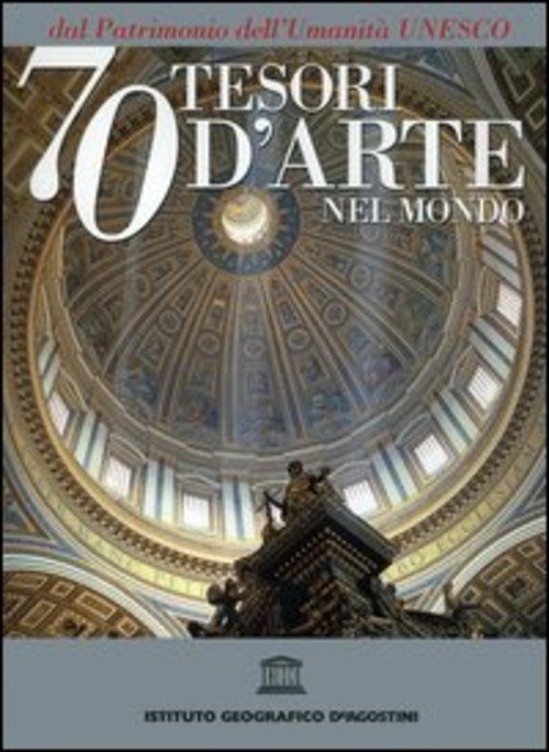 Settanta Tesori D'arte Nel Mondo Dal Patrimonio Dell'umanità Unesco