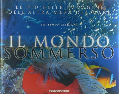 Il Mondo Sommerso Settimio Cipriani De Agostini 2006