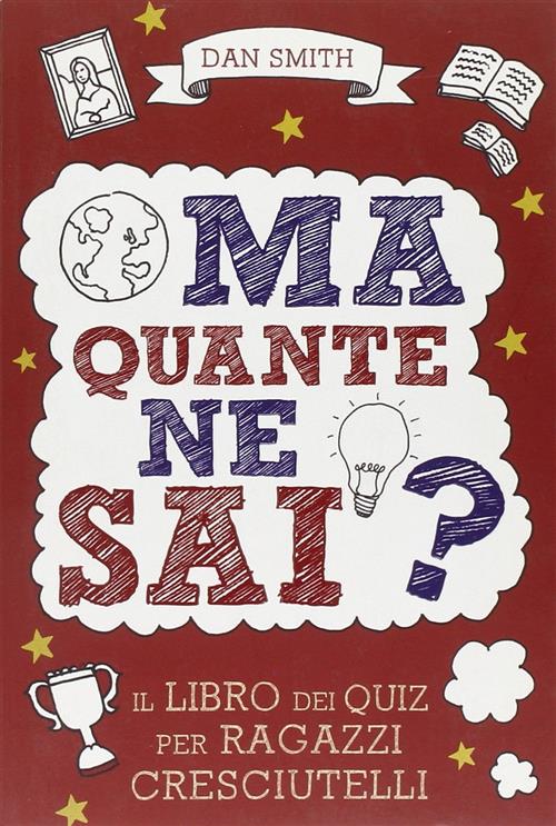 Ma Quante Ne Sai? Il Libro Dei Quiz Per Ragazzi Cresciutelli Dan Curtis Smith