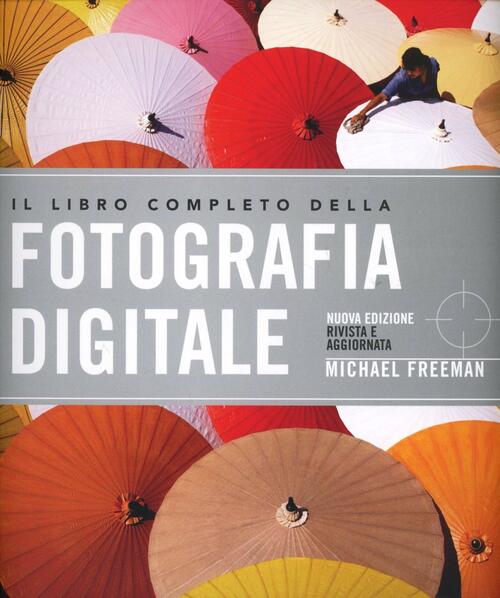 Il Libro Completo Della Fotografia Digitale Michael Freeman De Agostini 2000