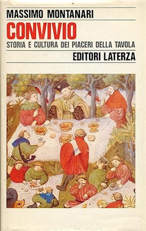 Convivio. Storia E Cultura Dei Piaceri Della Tavola Massimo Montanari Laterza