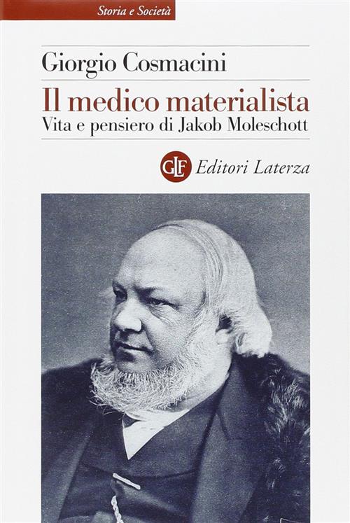 Il Medico Materialista. Vita E Pensiero Di Jakob Moleschott Giorgio Cosmacini