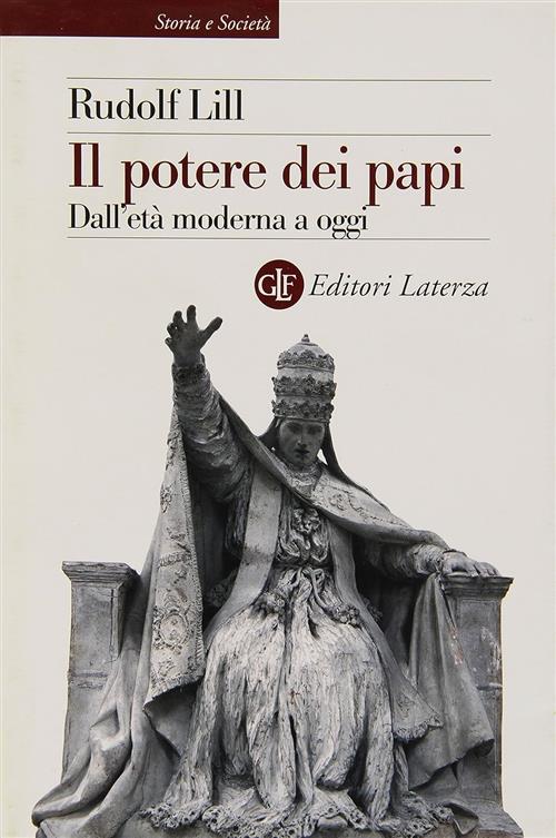 Il Potere Dei Papi. Dall'eta Moderna A Oggi Rudolf Lill Laterza 2008