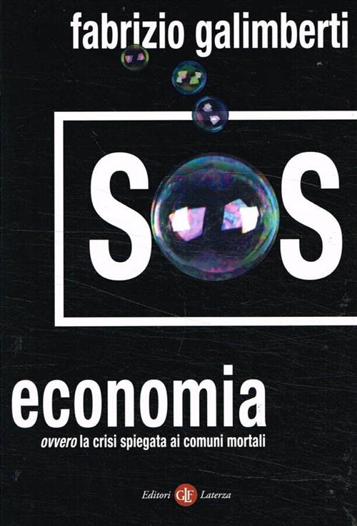 Sos Economia. Ovvero La Crisi Spiegata Ai Comuni Mortali Fabrizio Galimberti L