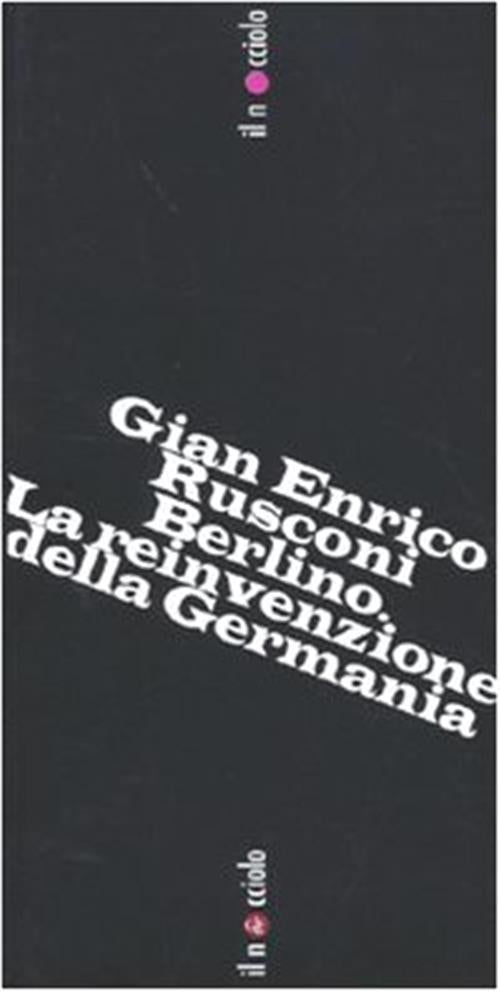 Berlino. La Reinvenzione Della Germania Gian Enrico Rusconi Laterza 2009