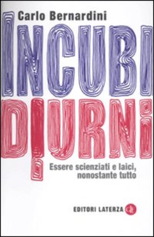 Incubi Diurni. Essere Scienziati E Laici, Nonostante Tutto Carlo Bernardini La