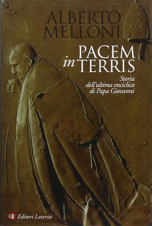 Pacem In Terris. Storia Dell'ultima Enciclica Di Papa Giovanni Alberto Melloni