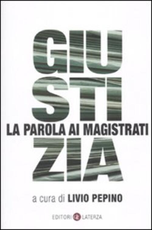 Giustizia. La Parola Ai Magistrati Livio Pepino Laterza 2010