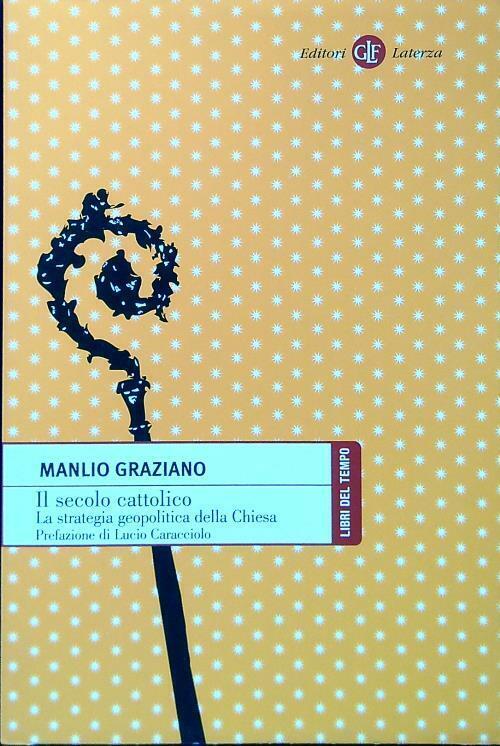 Il Secolo Cattolico. La Strategia Geopolitica Della Chiesa Manlio Graziano Lat