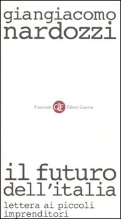 Il Futuro Dell'italia. Lettera Ai Piccoli Imprenditori Giangiacomo Nardozzi La