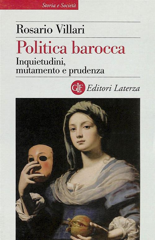 Politica Barocca. Inquietudini, Mutamento E Prudenza Rosario Villari Laterza 2