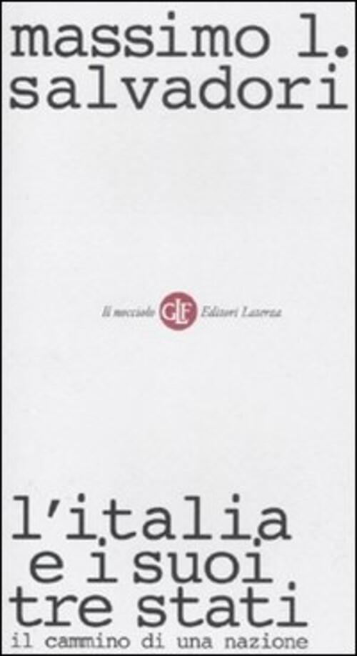 L' Italia E I Suoi Tre Stati. Il Cammino Di Una Nazione Massimo L. Salvadori L