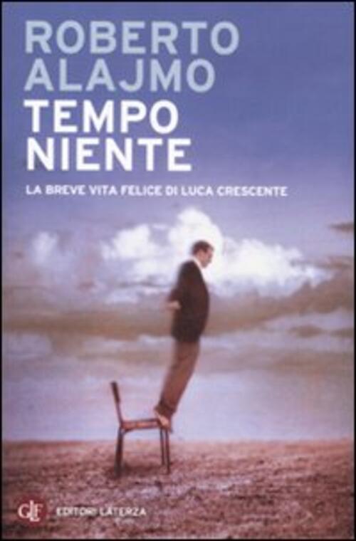 Tempo Niente. La Breve Vita Felice Di Luca Crescente Roberto Alajmo Laterza 20