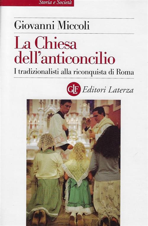 La Chiesa Dell'anticoncilio. I Tradizionalisti Alla Riconquista Di Roma Giovan