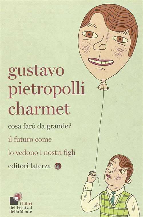 Cosa Faro Da Grande? Il Futuro Come Lo Vedono I Nostri Figli Gustavo Pietropol