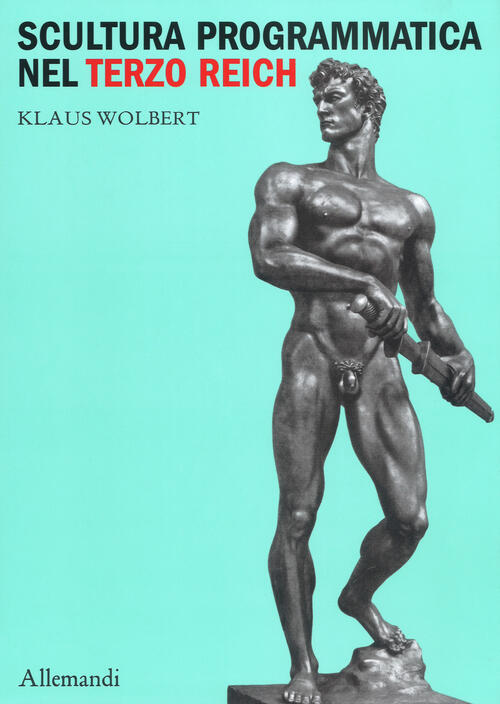 Scultura Programmatica Nel Terzo Reich. Corpi Dogmatici, Letali Dettami Di Bel