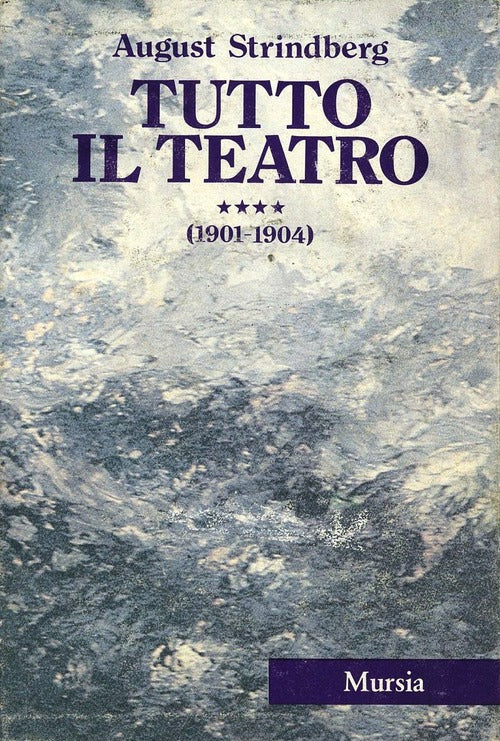 Tutto Il Teatro 1901-1904 Quarto Volume August Strindberg Mursia 1987
