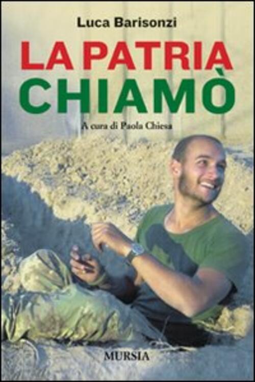 La Patria Chiamo Luca Barisonzi Ugo Mursia Editore 2012