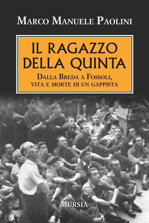 Il Ragazzo Della Quinta. Dalla Breda A Fossoli, Vita E Morte Di Un Gappista Ma