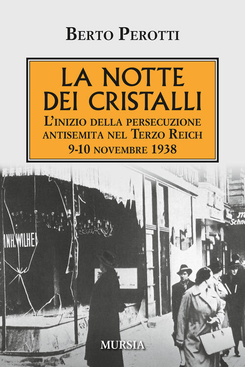 La Notte Dei Cristalli. L'inizio Della Persecuzione Antisemita Nel Terzo Reich. 9-10 Novembre 1938