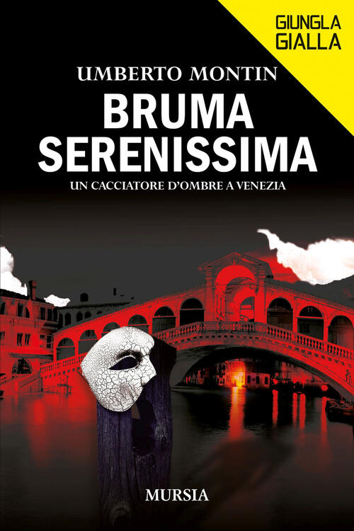 Bruma Serenissima. Un Cacciatore D'ombre A Venezia Umberto Montin Mursia 2025