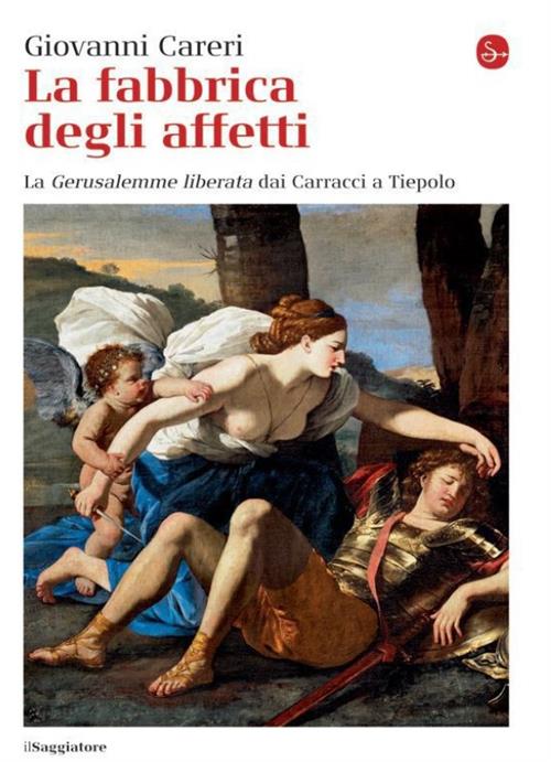 La Fabbrica Degli Affetti. La Gerusalemme Liberata Dai Carracci A Tiepolo Giov
