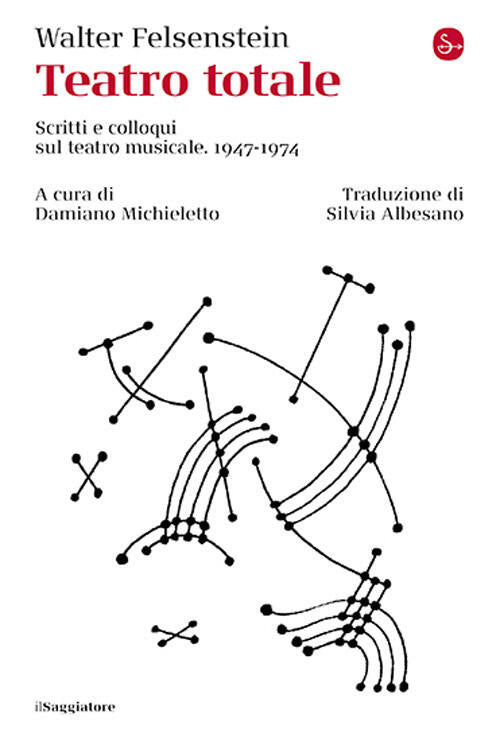 Teatro Totale. Scritti E Colloqui Sul Teatro Musicale. Vol. 1 Walter Felsenste