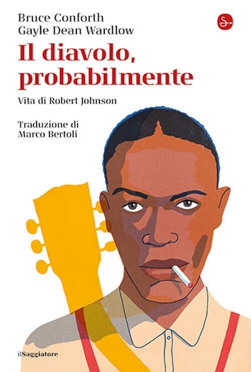 Il Diavolo, Probabilmente. Vita Di Robert Johnson Bruce Conforth Il Saggiatore