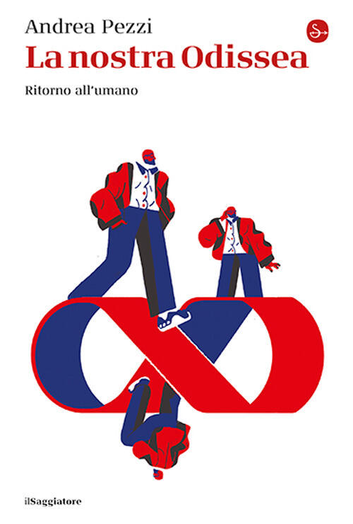 La Nostra Odissea. Ritorno All'umano Andrea Pezzi Il Saggiatore 2026