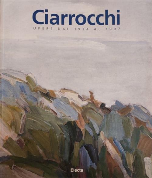 Arnoldo Ciarrocchi. Opere Dal 1937 Al 1997. Catalogo Della Mostra Civitanova Marche