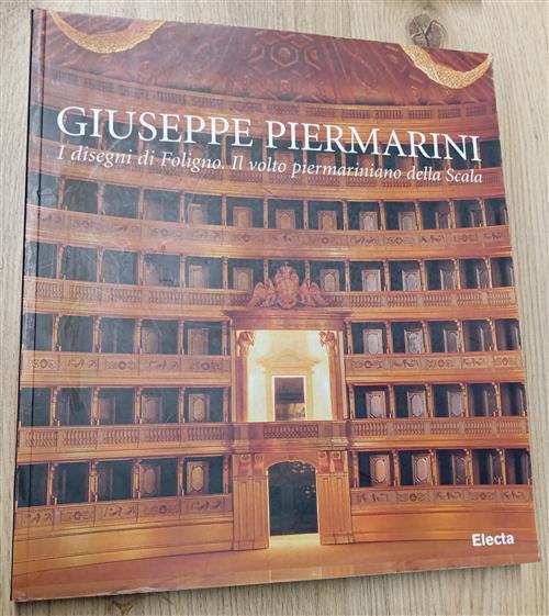 Giuseppe Piermarini. I Disegni Di Foligno. Il Volto Piermariniano Della Scala
