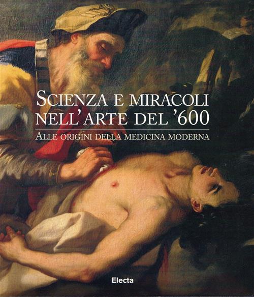 Scienza E Miracoli Nell'arte Del '600. Alle Origini Della Medicina Moderna