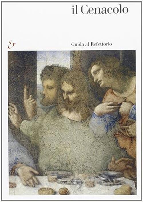 Il Cenacolo. Guida Al Refettorio