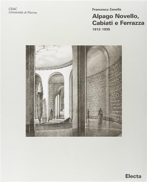 Alpago Novello, Cabiati E Ferrazza 1912 1935 Francesca Zanella Electa 2002