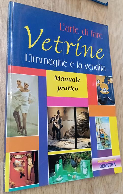 L' Arte Di Fare Vetrine. L'immagine E La Vendita. Manuale Pratico Antonio Marc