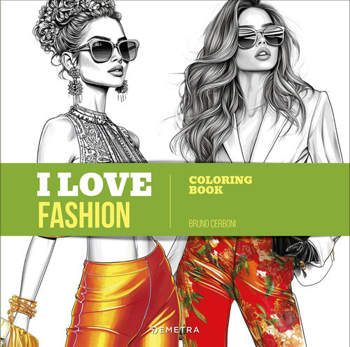 I Love Fashion. Coloring Book Bruno Cerboni Demetra 2025