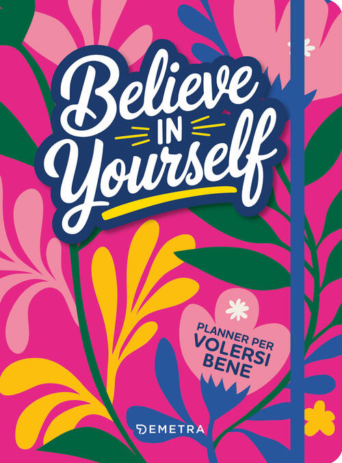 Believe In Yourself. Planner Per Volersi Bene Demetra 2025